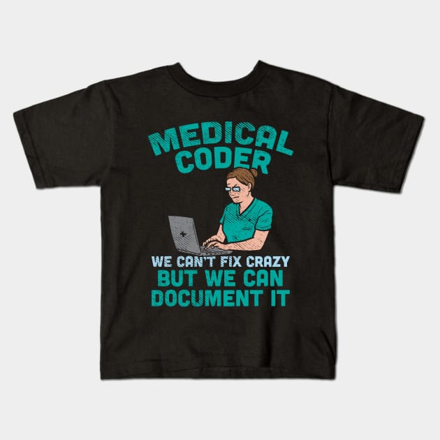 Medical Coder - We Can't Fix Crazy But We Can Document It Kids T-Shirt by maxdax